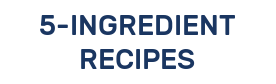 5-INGREDIENT RECIPES
