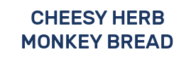 CHEESY HERB MONKEY BREAD