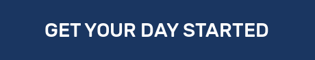 GET YOUR DAY STARTED