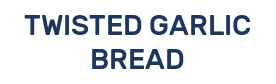 TWISTED GARLIC BREAD