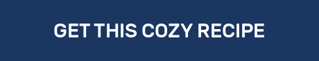 GET THIS COZY RECIPE