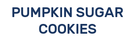 PUMPKIN SUGAR COOKIES