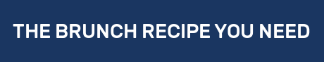 THE BRUNCH RECIPE YOU NEED