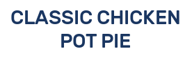 CLASSIC CHICKEN POT PIE
