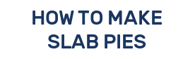 HOW TO MAKE SLAB PIES