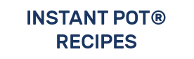 INSTANT POT® RECIPES