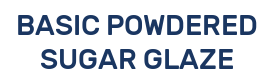 BASIC POWDERED SUGAR GLAZE
