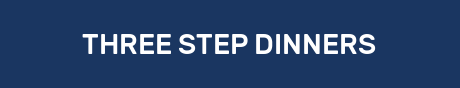 THREE STEP DINNERS