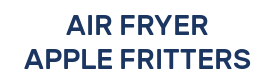 AIR FRYER APPLE FRITTERS