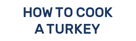 HOW TO COOK A TURKEY