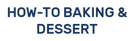 HOW-TO BAKING & DESSERT