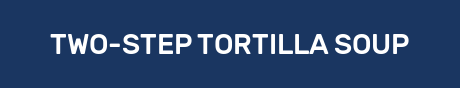 TWO-STEP TORTILLA SOUP