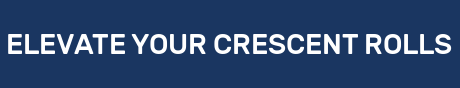 ELEVATE YOUR CRESCENT ROLLS