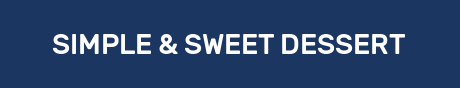 SIMPLE & SWEET DESSERT