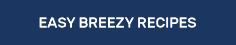 EASY BREEZY RECIPES