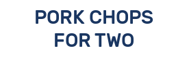 PORK CHOPS FOR TWO