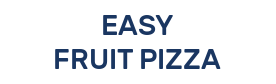 EASY FRUIT PIZZA