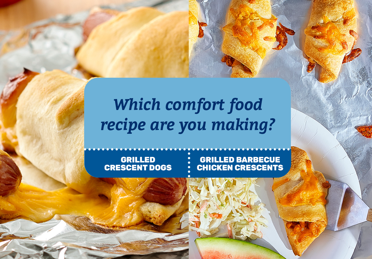 Which comfort food recipe are you making? Grilled Crescent Dogs; Grilled Barbecue Chicken Crescents