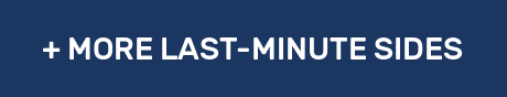 + MORE LAST-MINUTE SIDES
