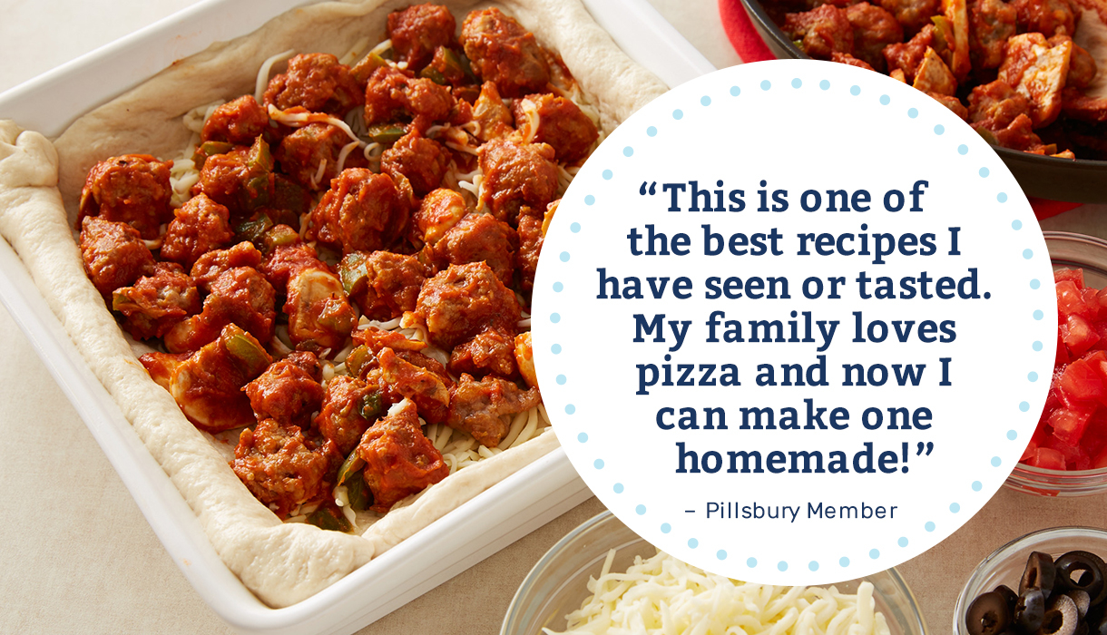 "This is one of the best recipes I have seen or tasted. My family loves pizza and now I can make one homemade!" - Pillsbury Member