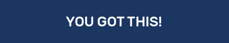 YOU GOT THIS!