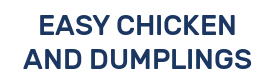 EASY CHICKEN AND DUMPLINGS
