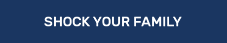 SHOCK YOUR FAMILY