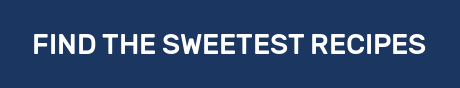 FIND THE SWEETEST RECIPES