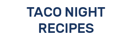 TACO NIGHT RECIPES