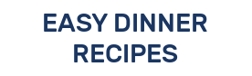 EASY DINNER RECIPES