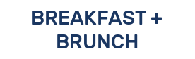 BREAKFAST + BRUNCH