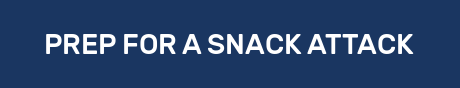 PREP FOR A SNACK ATTACK