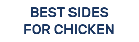 BEST SIDES FOR CHICKEN