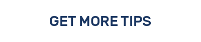 GET MORE TIPS