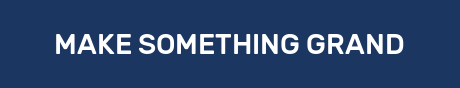 MAKE SOMETHING GRAND