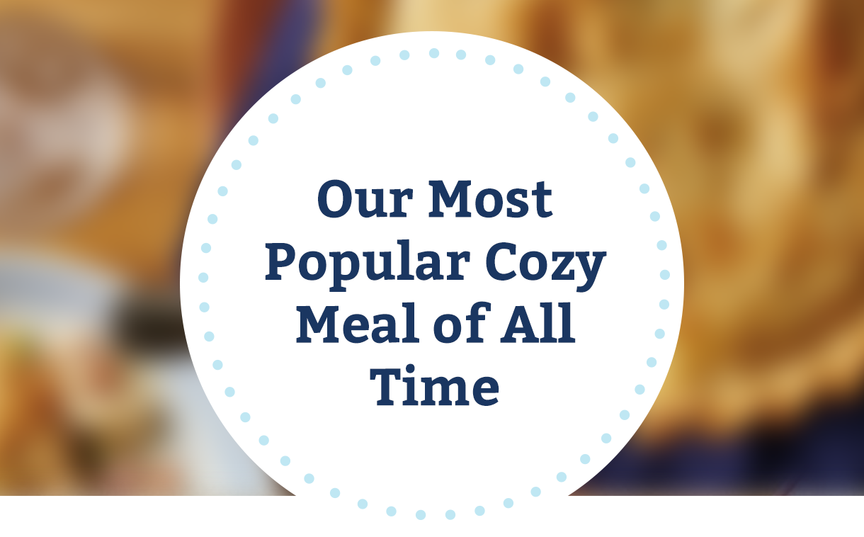 Our Most Popular Cozy Meal of All Time