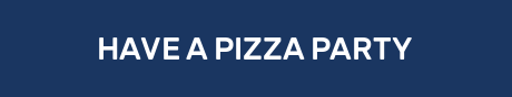 HAVE A PIZZA PARTY
