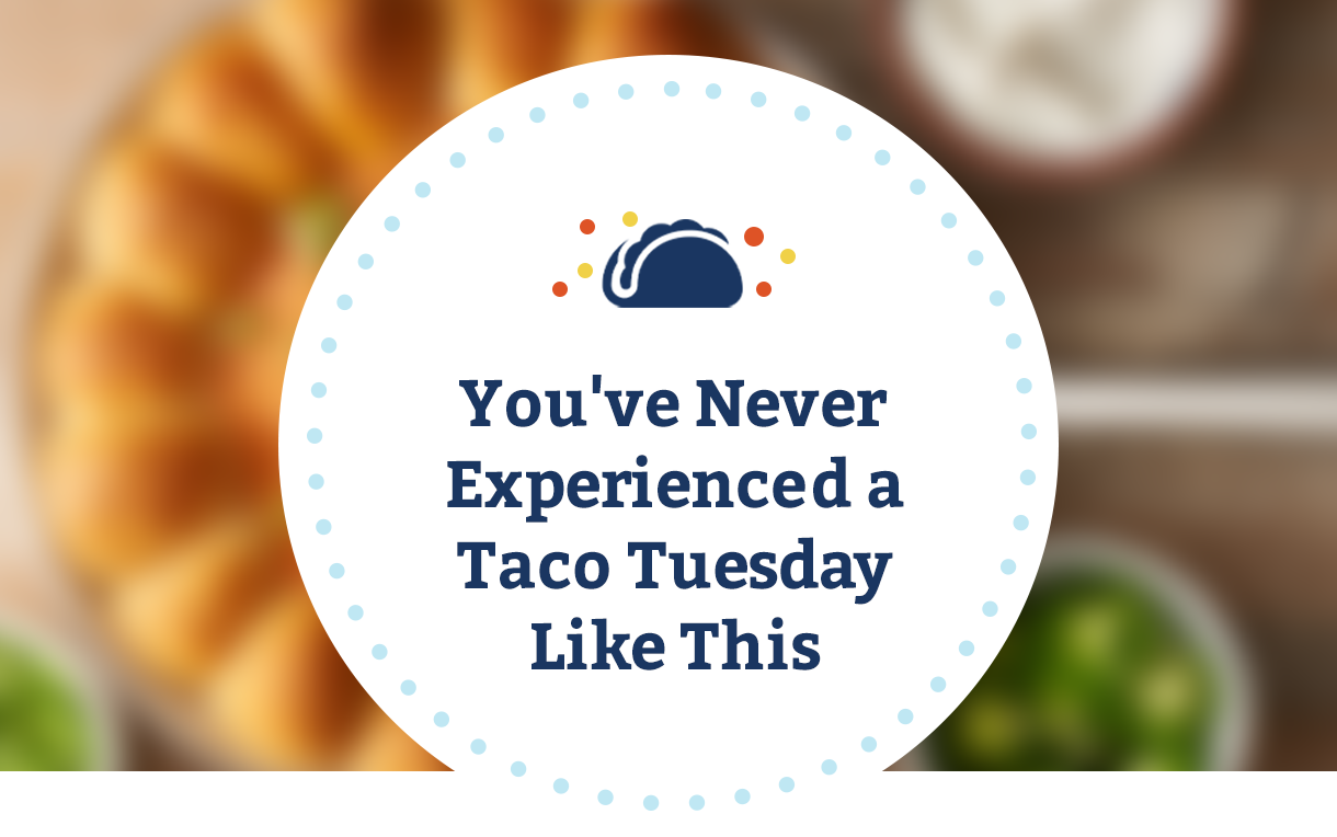 You've Never Experienced a Taco Tuesday Like This