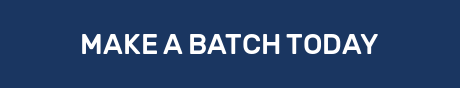 MAKE A BATCH TODAY