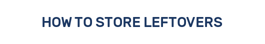 HOW TO STORE LEFTOVERS