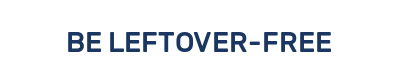 BE LEFTOVER-FREE