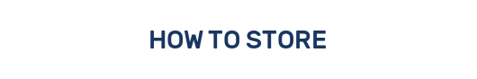 HOW TO STORE