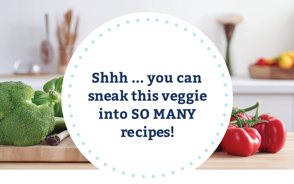 Shhh ... you can sneak this veggie into SO MANY recipes!
