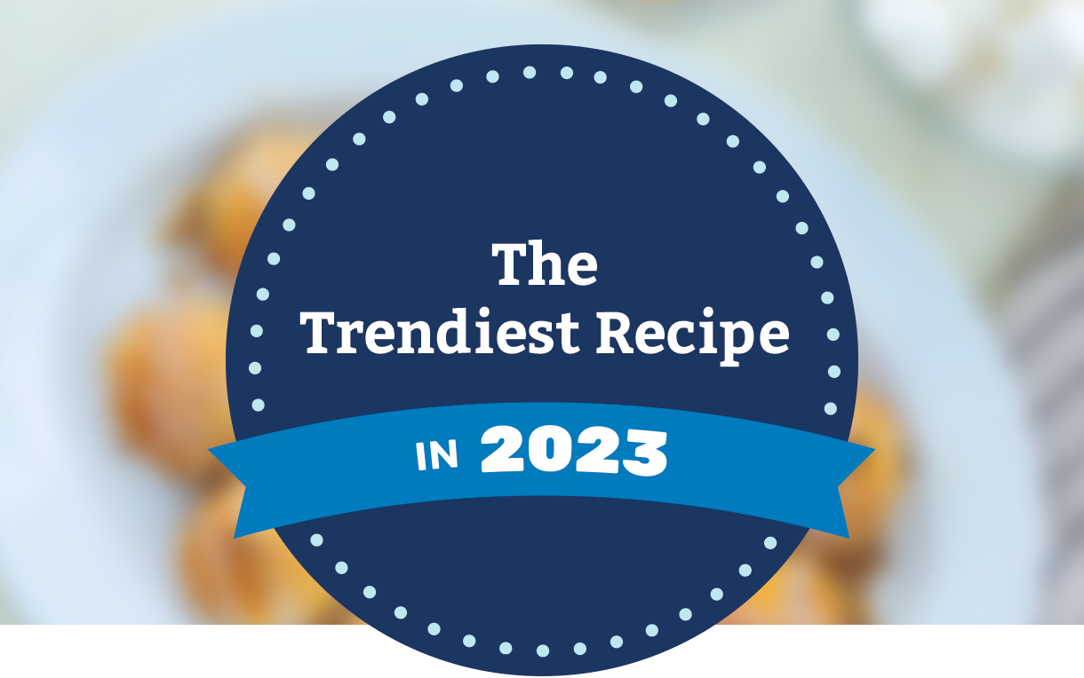 The Trendiest Recipe in 2023