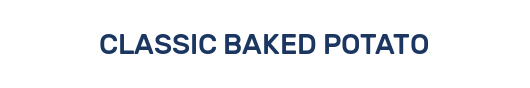 CLASSIC BAKED POTATO