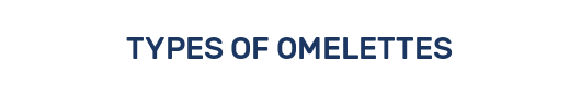 TYPES OF OMELETTES