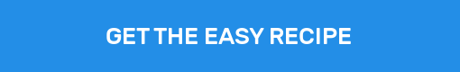 GET THE EASY RECIPE