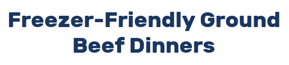 Freezer-Friendly Ground Beef Dinners