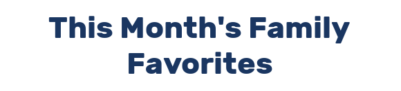This Month's Family Favorites