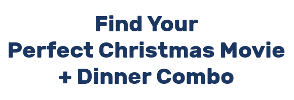 Find Your Perfect Christmas Movie + Dinner Combo